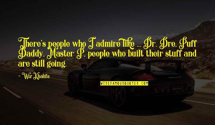 Wiz Khalifa Quotes By Wiz Khalifa: There's people who I admire like ... Dr.