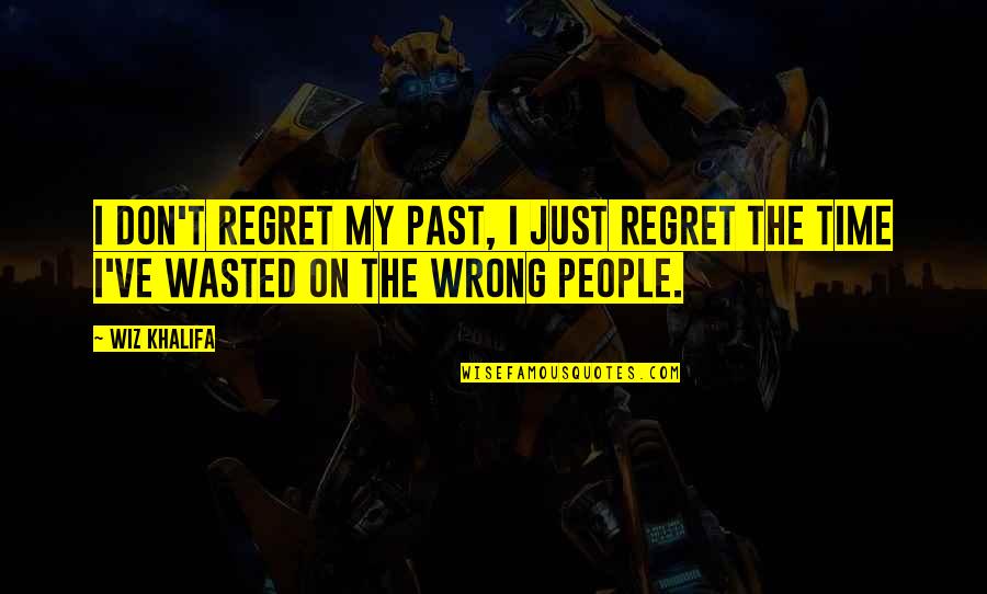 Wiz Khalifa Quotes By Wiz Khalifa: I don't regret my past, I just regret