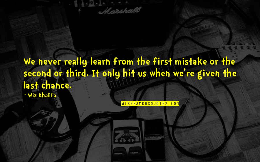 Wiz Khalifa Quotes By Wiz Khalifa: We never really learn from the first mistake