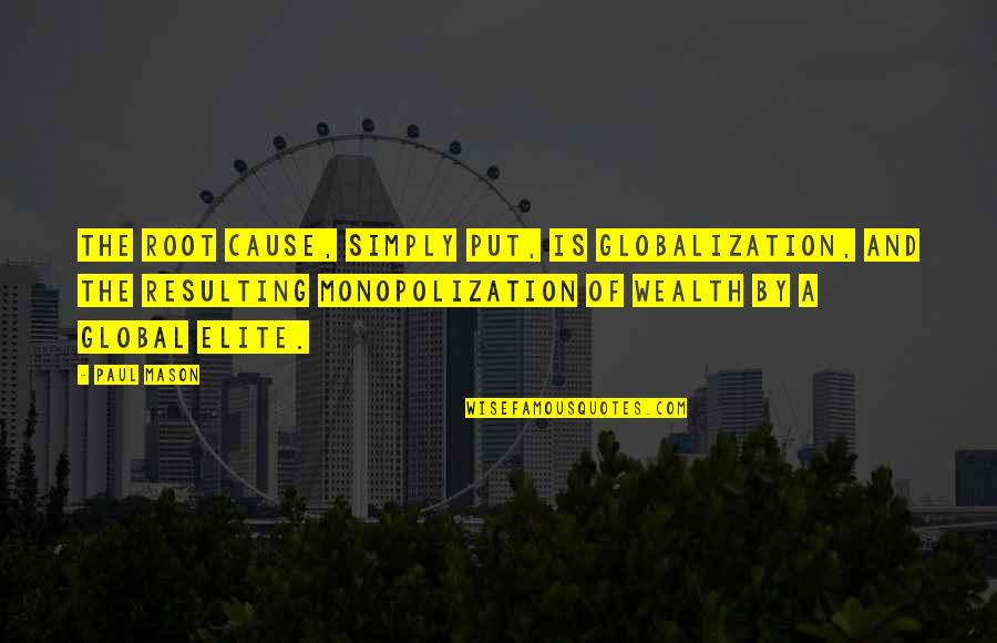 Wiz Khalifa Young Wild And Free Quotes By Paul Mason: The root cause, simply put, is globalization, and