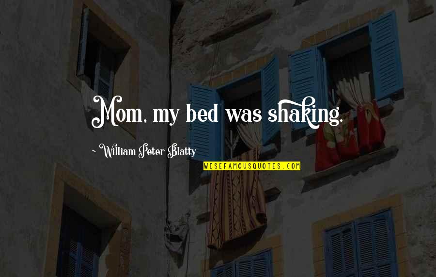Wiz Khalifa Young Wild And Free Quotes By William Peter Blatty: Mom, my bed was shaking.