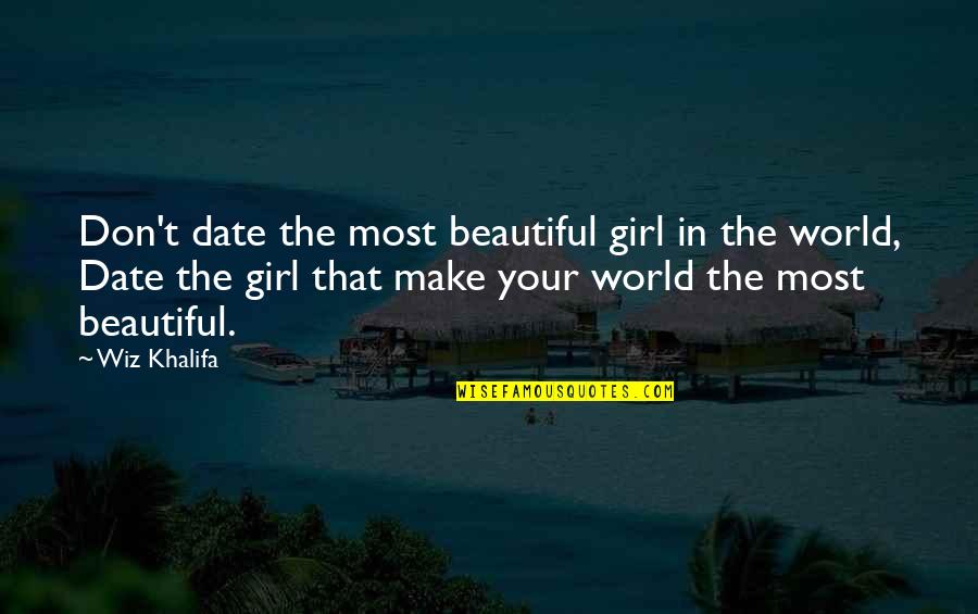 Wiz Quotes By Wiz Khalifa: Don't date the most beautiful girl in the