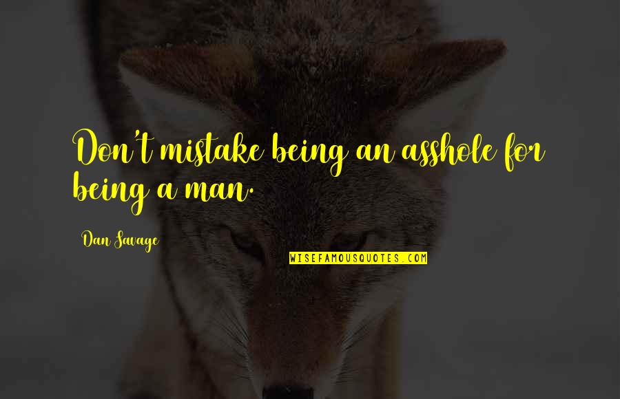Wizard Of Earthsea Quotes By Dan Savage: Don't mistake being an asshole for being a Wizard Of Earthsea Quotes By Dan Savage: Don't mistake being an asshole for being a