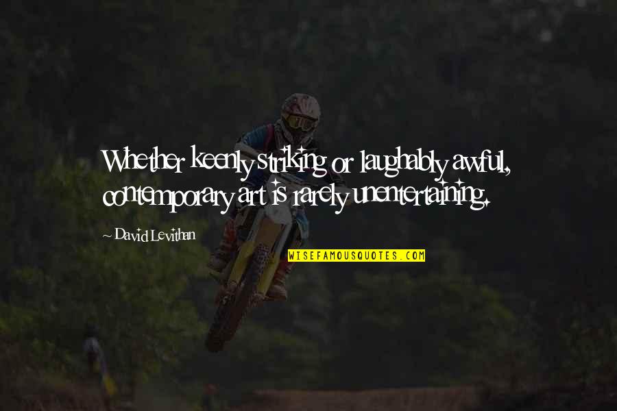 Wizard Of Oz Famous Forty Quotes By David Levithan: Whether keenly striking or laughably awful, contemporary art Wizard Of Oz Famous Forty Quotes By David Levithan: Whether keenly striking or laughably awful, contemporary art