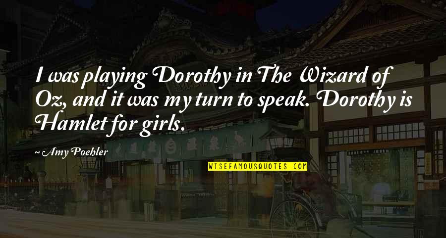 Wizard Of Quotes By Amy Poehler: I was playing Dorothy in The Wizard of