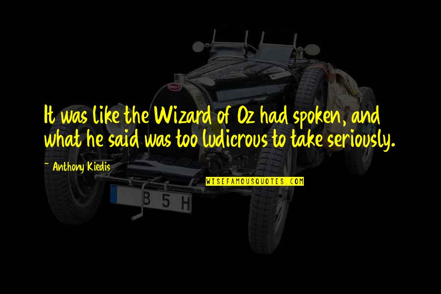 Wizard Of Quotes By Anthony Kiedis: It was like the Wizard of Oz had