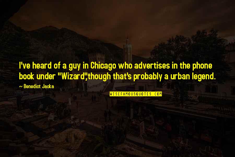 Wizard Of Quotes By Benedict Jacka: I've heard of a guy in Chicago who