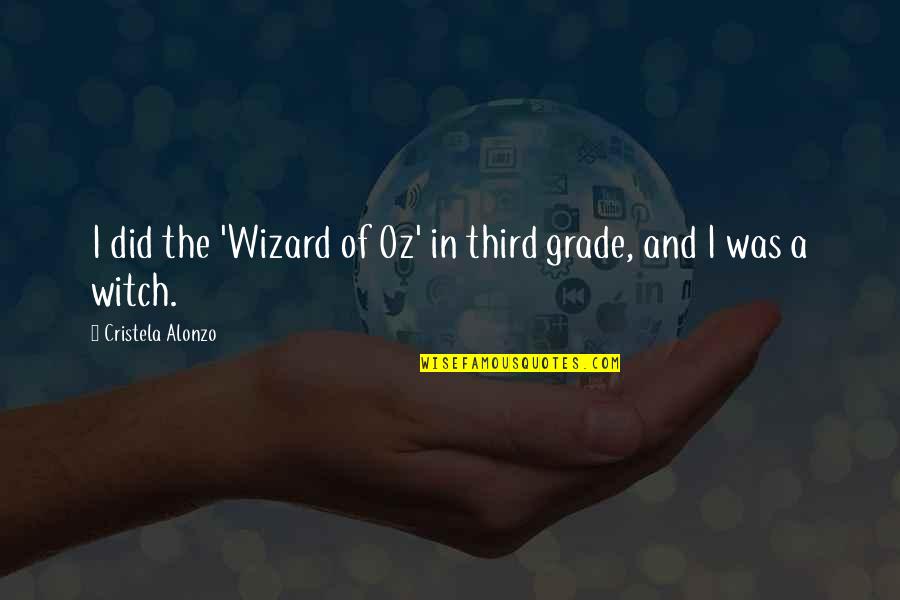 Wizard Of Quotes By Cristela Alonzo: I did the 'Wizard of Oz' in third Wizard Of Quotes By Cristela Alonzo: I did the 'Wizard of Oz' in third