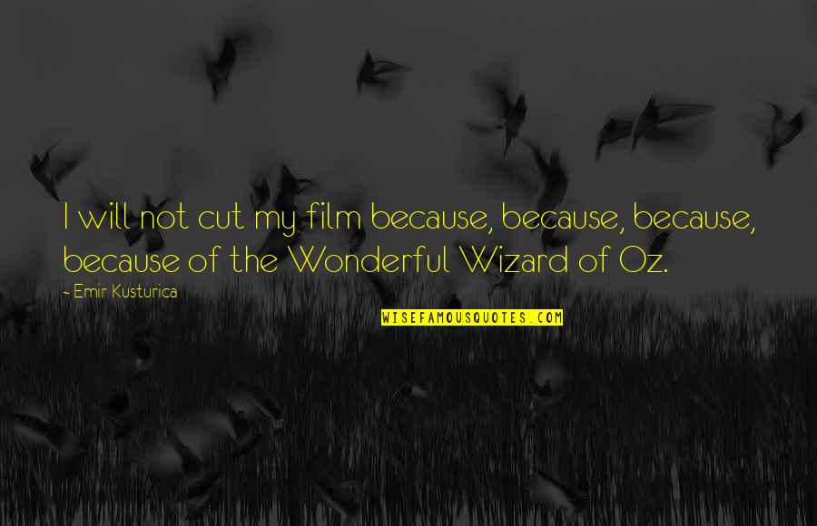 Wizard Of Quotes By Emir Kusturica: I will not cut my film because, because,