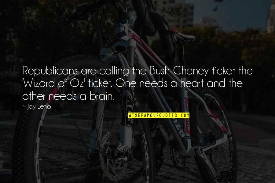 Wizard Of Quotes By Jay Leno: Republicans are calling the Bush-Cheney ticket the 'Wizard Wizard Of Quotes By Jay Leno: Republicans are calling the Bush-Cheney ticket the 'Wizard