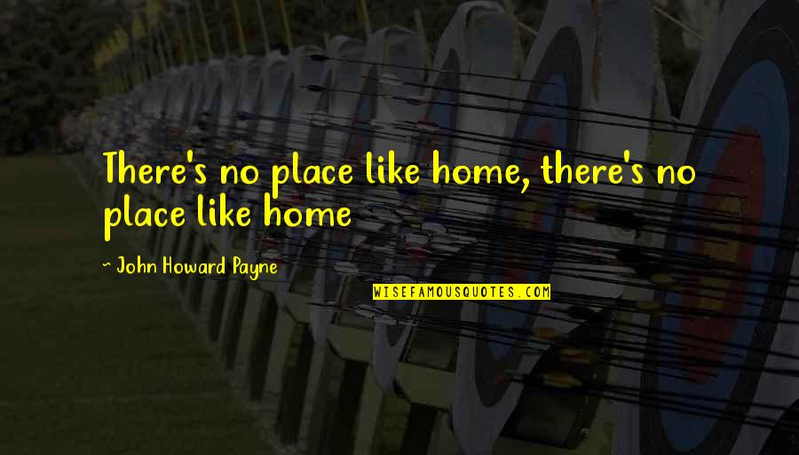 Wizard Of Quotes By John Howard Payne: There's no place like home, there's no place Wizard Of Quotes By John Howard Payne: There's no place like home, there's no place