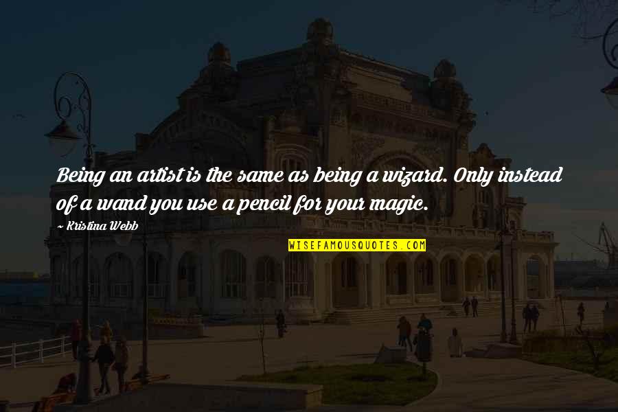 Wizard Of Quotes By Kristina Webb: Being an artist is the same as being Wizard Of Quotes By Kristina Webb: Being an artist is the same as being