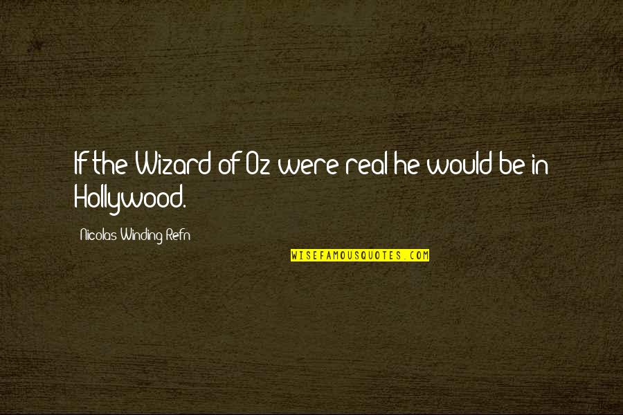 Wizard Of Quotes By Nicolas Winding Refn: If the Wizard of Oz were real he Wizard Of Quotes By Nicolas Winding Refn: If the Wizard of Oz were real he