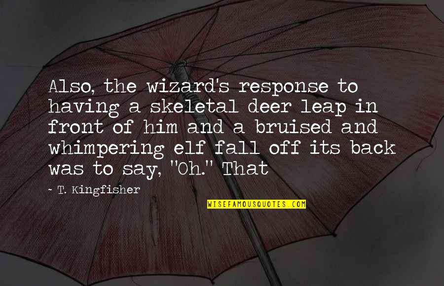 Wizard Of Quotes By T. Kingfisher: Also, the wizard's response to having a skeletal Wizard Of Quotes By T. Kingfisher: Also, the wizard's response to having a skeletal