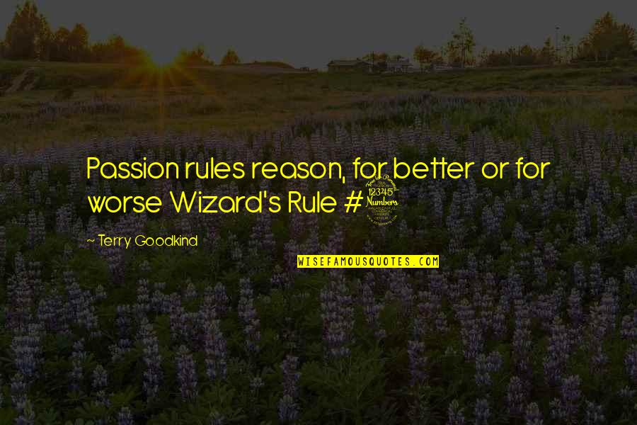 Wizard Of Quotes By Terry Goodkind: Passion rules reason, for better or for worse Wizard Of Quotes By Terry Goodkind: Passion rules reason, for better or for worse