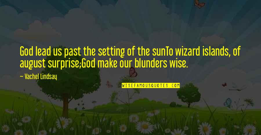 Wizard Of Quotes By Vachel Lindsay: God lead us past the setting of the Wizard Of Quotes By Vachel Lindsay: God lead us past the setting of the