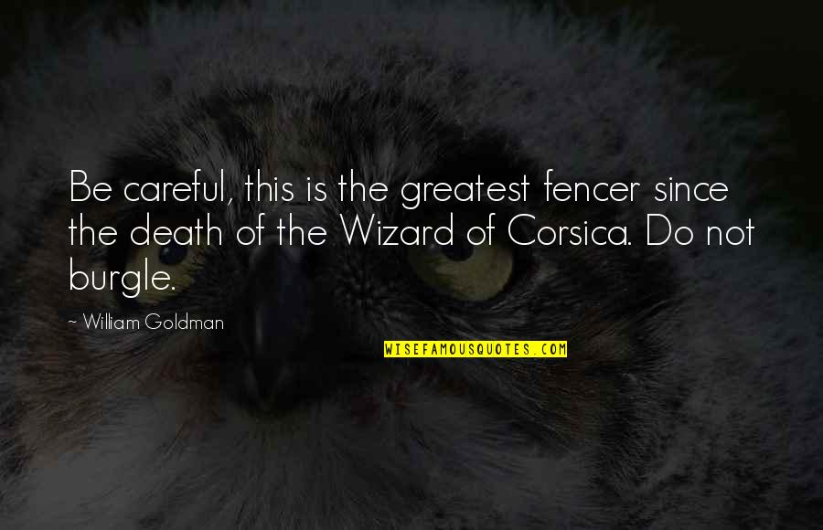 Wizard Of Quotes By William Goldman: Be careful, this is the greatest fencer since Wizard Of Quotes By William Goldman: Be careful, this is the greatest fencer since