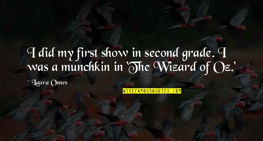 Wizard Oz Munchkin Quotes By Laura Osnes: I did my first show in second grade.