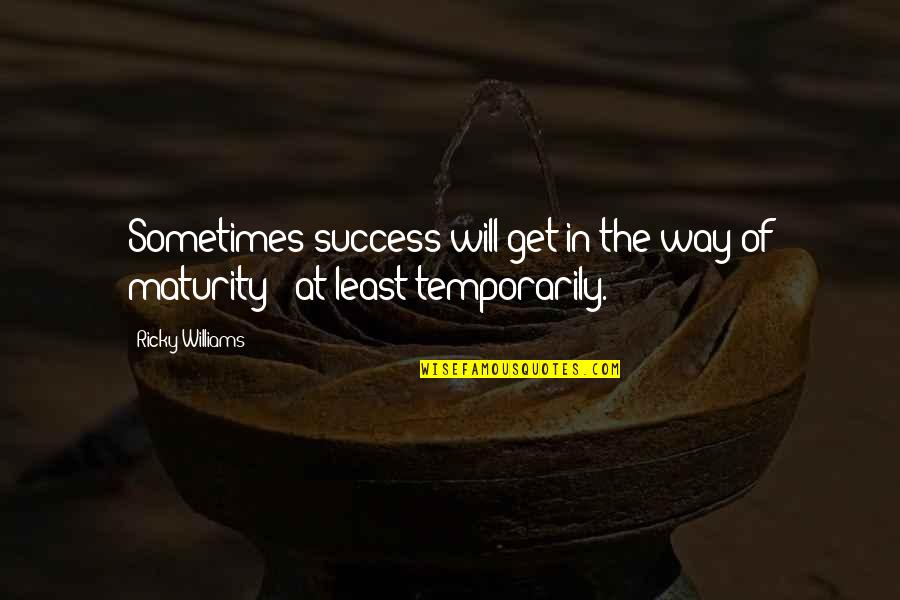 Wizard Oz Munchkin Quotes By Ricky Williams: Sometimes success will get in the way of