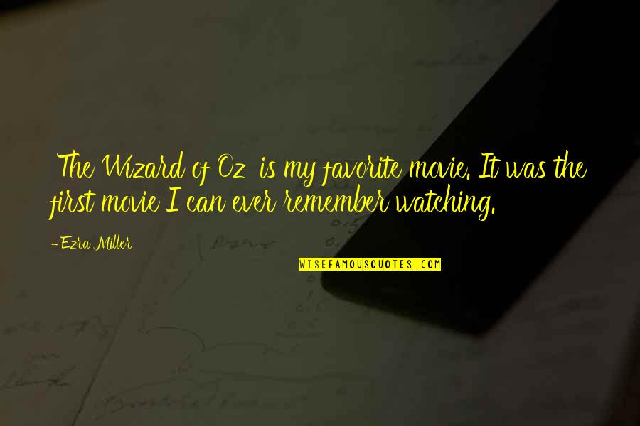 Wizard Oz Quotes By Ezra Miller: 'The Wizard of Oz' is my favorite movie.