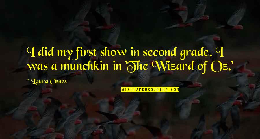 Wizard Oz Quotes By Laura Osnes: I did my first show in second grade.