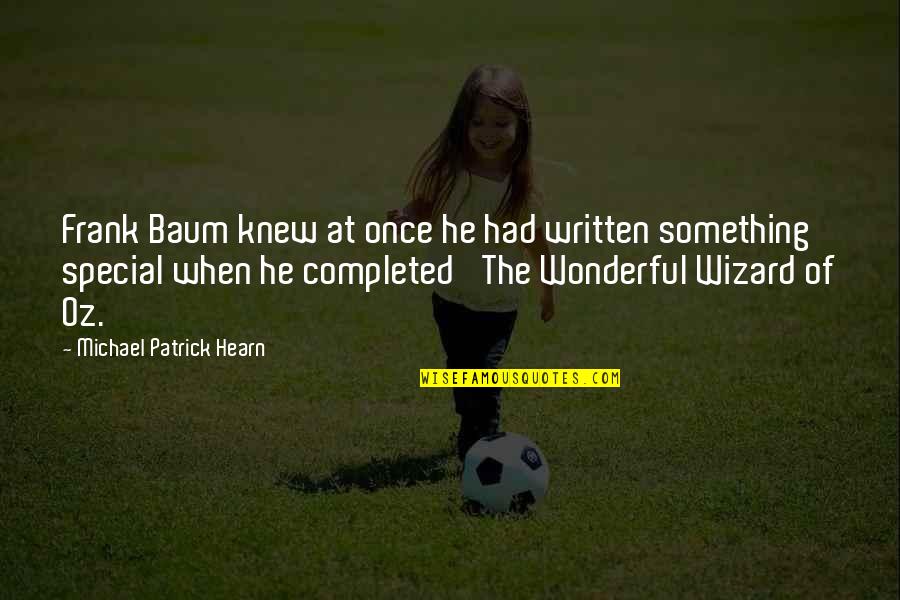 Wizard Oz Quotes By Michael Patrick Hearn: Frank Baum knew at once he had written