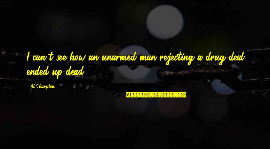 Wizard Oz Tin Man Quotes By Al Sharpton: I can't see how an unarmed man rejecting