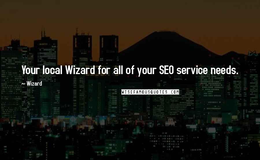 Wizard quotes: Your local Wizard for all of your SEO service needs.