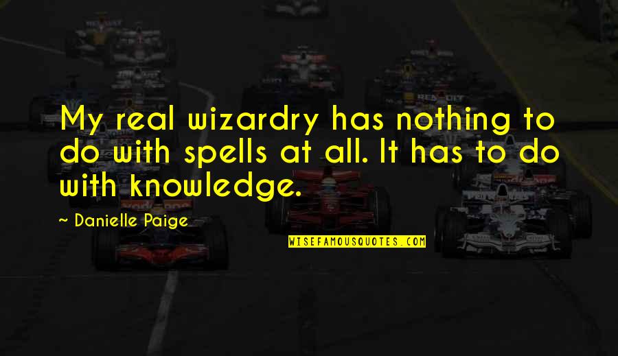 Wizardry 6 Quotes By Danielle Paige: My real wizardry has nothing to do with