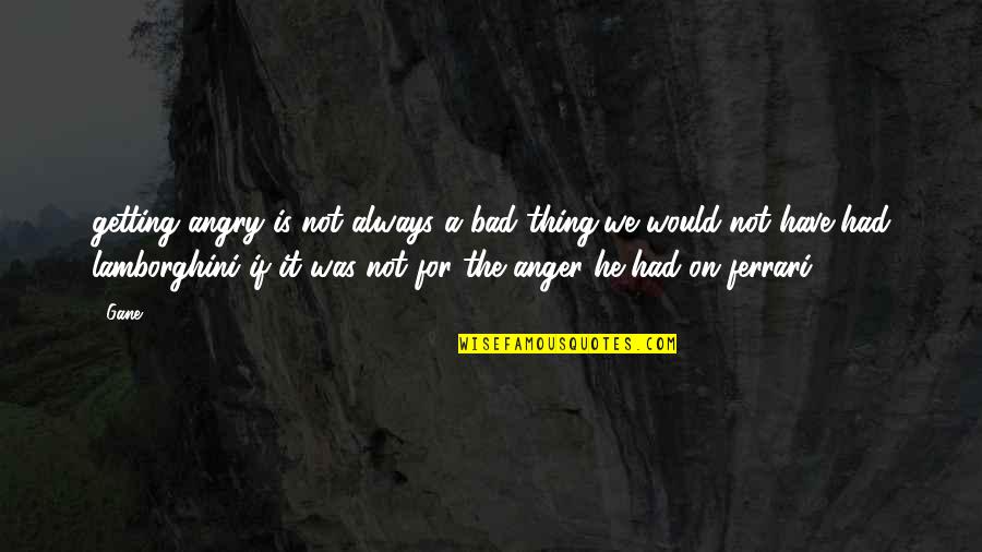 Wizardry 6 Quotes By Gane: getting angry is not always a bad thing,we