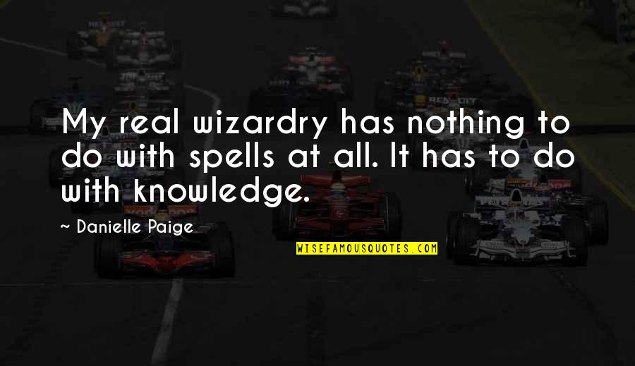 Wizardry 8 Quotes By Danielle Paige: My real wizardry has nothing to do with