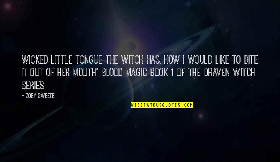 Wizards And Glass Quotes By Zoey Sweete: Wicked little tongue the witch has, how I Wizards And Glass Quotes By Zoey Sweete: Wicked little tongue the witch has, how I