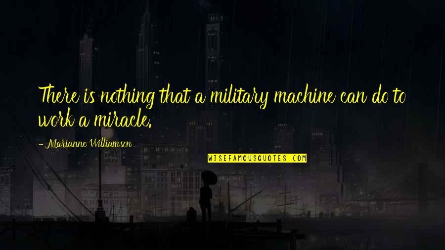 Wizards Chess Quote Quotes By Marianne Williamson: There is nothing that a military machine can