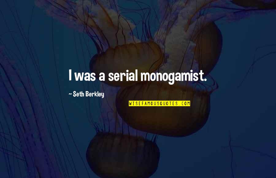 Wizards Of Aus Quotes By Seth Berkley: I was a serial monogamist.
