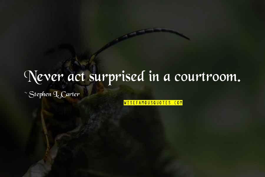 Wizards Of Waverly Place Harper Quotes By Stephen L. Carter: Never act surprised in a courtroom. Wizards Of Waverly Place Harper Quotes By Stephen L. Carter: Never act surprised in a courtroom.