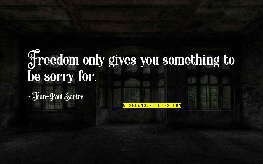 Wizards Of Waverly Place Theresa Quotes By Jean-Paul Sartre: Freedom only gives you something to be sorry Wizards Of Waverly Place Theresa Quotes By Jean-Paul Sartre: Freedom only gives you something to be sorry