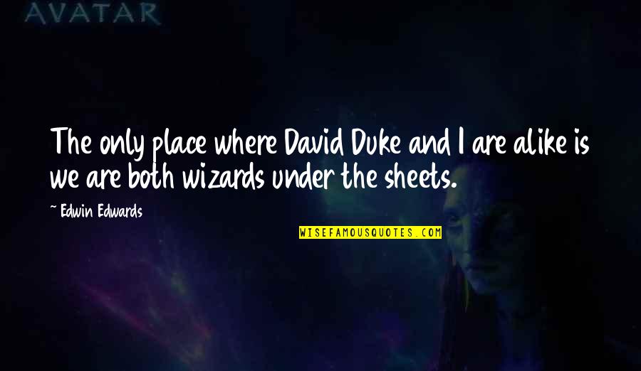 Wizards Quotes By Edwin Edwards: The only place where David Duke and I