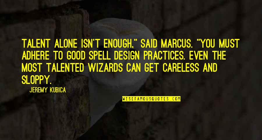 Wizards Quotes By Jeremy Kubica: Talent alone isn't enough," said Marcus. "You must