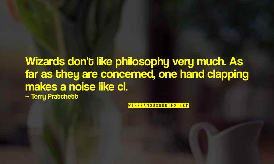 Wizards Quotes By Terry Pratchett: Wizards don't like philosophy very much. As far