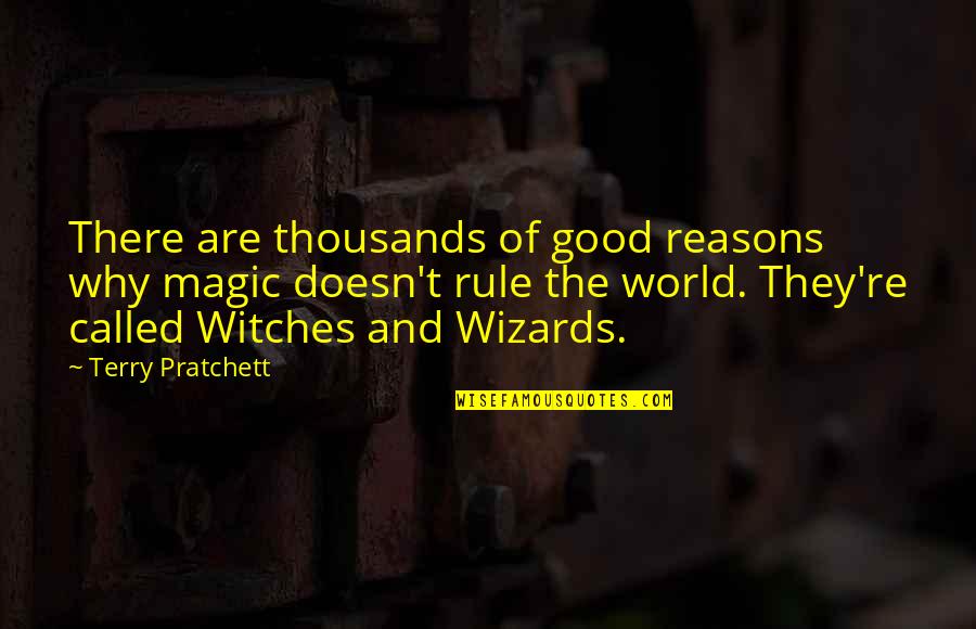 Wizards Quotes By Terry Pratchett: There are thousands of good reasons why magic