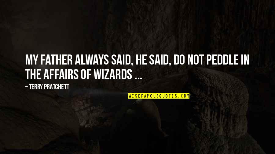 Wizards Quotes By Terry Pratchett: My father always said, he said, Do not