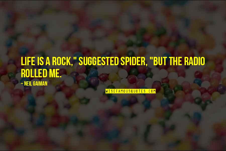 Wizard's Tale Quotes By Neil Gaiman: Life is a rock," suggested Spider, "but the