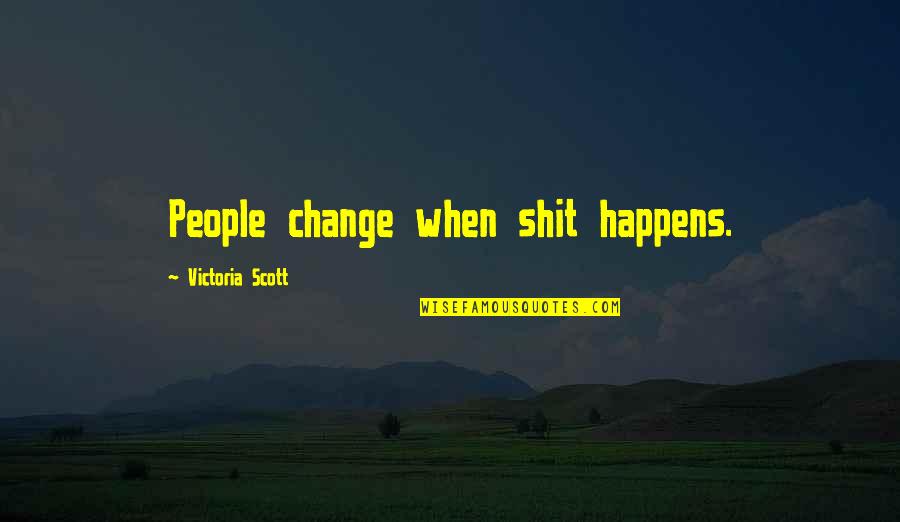 Wizard's Tale Quotes By Victoria Scott: People change when shit happens.