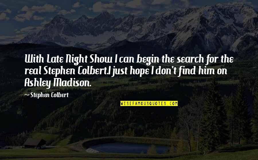 Wizdom And Kush Quotes By Stephen Colbert: With Late Night Show I can begin the
