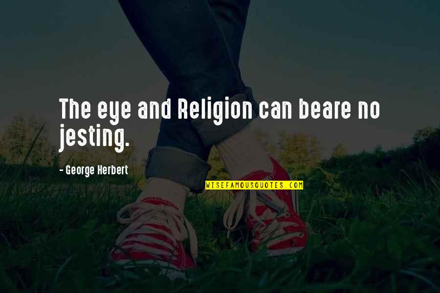 Wizend Quotes By George Herbert: The eye and Religion can beare no jesting.