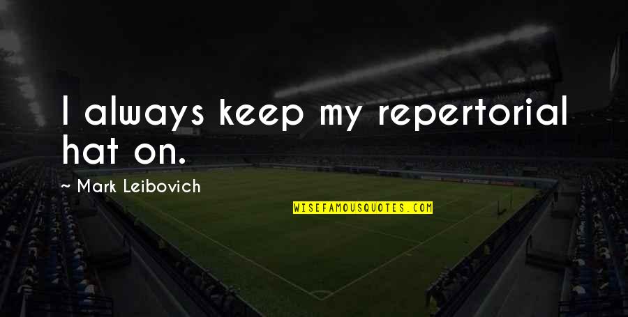 Wizend Quotes By Mark Leibovich: I always keep my repertorial hat on.