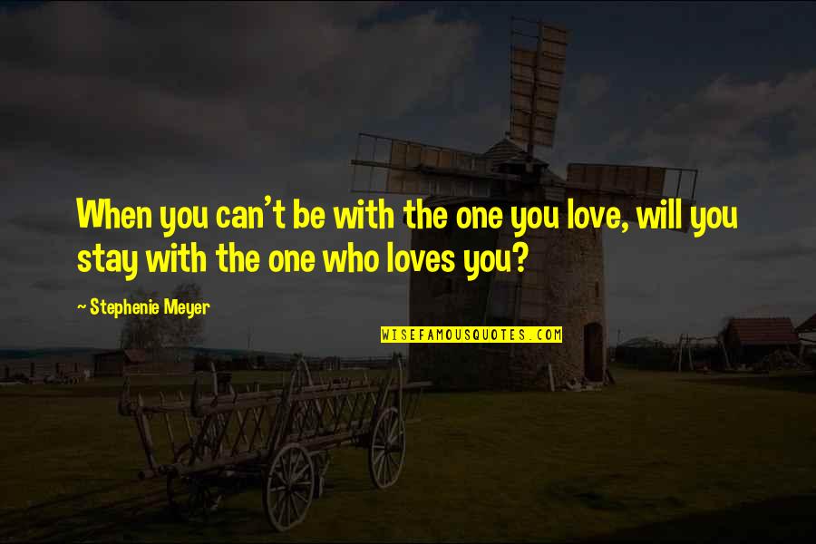 Wizend Quotes By Stephenie Meyer: When you can't be with the one you