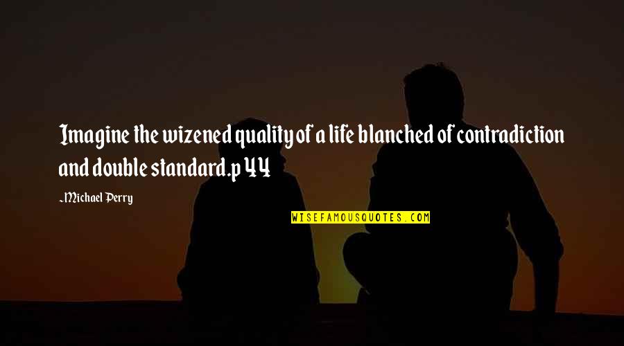 Wizened Quotes By Michael Perry: Imagine the wizened quality of a life blanched