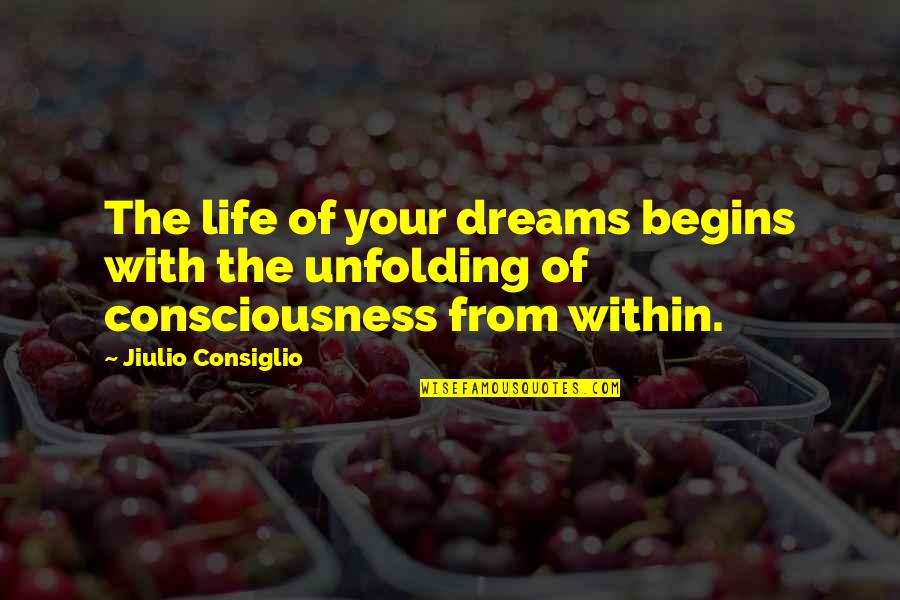 Wizerunki Aniol W Quotes By Jiulio Consiglio: The life of your dreams begins with the