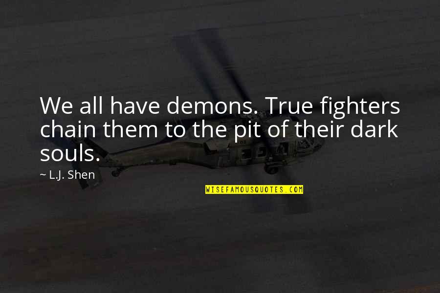 Wizerunki Aniol W Quotes By L.J. Shen: We all have demons. True fighters chain them